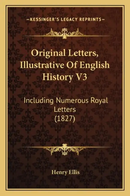 Original Letters, Illustrative Of English History V3: Including Numerous Royal Letters (1827) by Henry Ellis