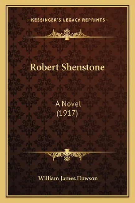 Robert Shenstone: A Novel (1917) by William James Dawson