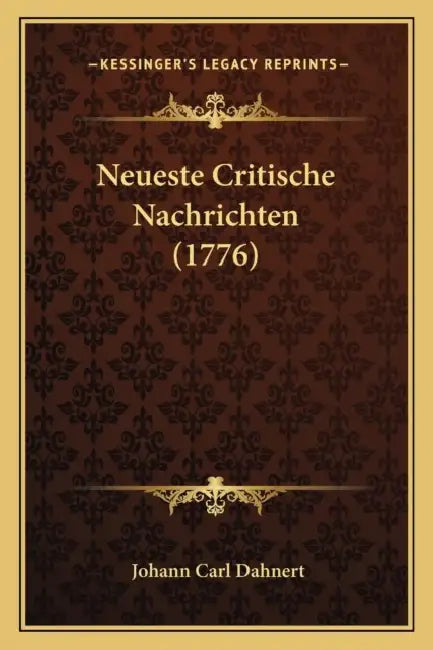 Neueste Critische Nachrichten (1776) by Johann Carl Dahnert