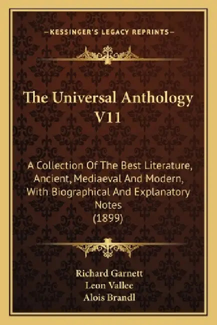 The Universal Anthology V11: A Collection Of The Best Literature, Ancient, Mediaeval And Modern, With Biographical And Explanatory Notes (1899) by Richard Garnett, Leon Vallee, Alois Brandl