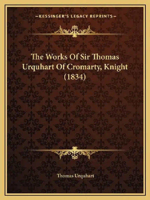 The Works Of Sir Thomas Urquhart Of Cromarty, Knight (1834) by Thomas Urquhart