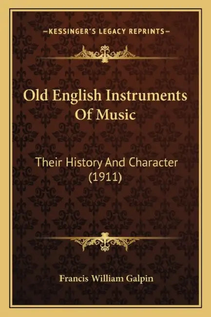 Old English Instruments Of Music: Their History And Character (1911) by Francis William Galpin