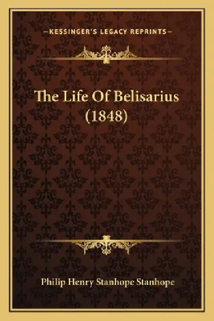 The Life Of Belisarius (1848) by Philip Henry Stanhope Stanhope