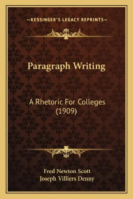Paragraph Writing: A Rhetoric For Colleges (1909) by Fred Newton Scott, Joseph Villiers Denny