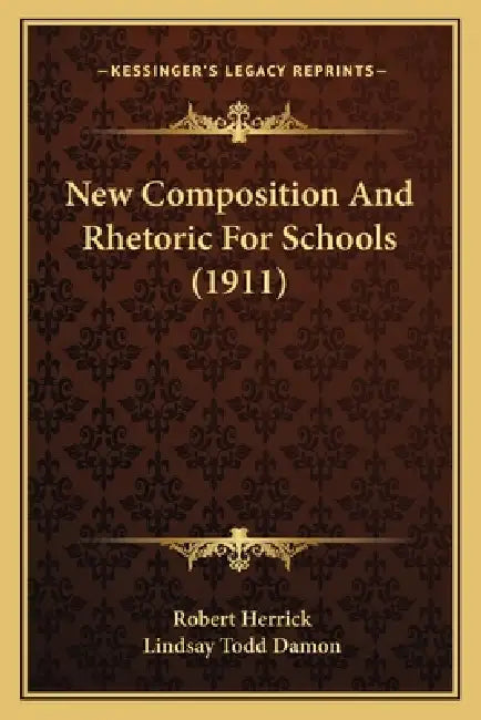 New Composition And Rhetoric For Schools (1911) by Robert Herrick, Lindsay Todd Damon