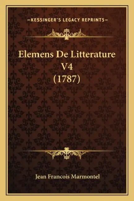 Elemens De Litterature V4 (1787) by Jean Francois Marmontel