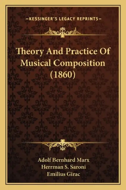 Theory And Practice Of Musical Composition (1860) by Adolf Bernhard Marx, Herrman S. Saroni, Emilius Girac