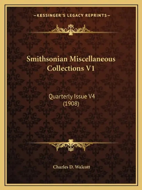 Smithsonian Miscellaneous Collections V1: Quarterly Issue V4 (1908) by Charles D. Walcott