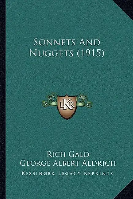 Sonnets And Nuggets (1915) by Rich Gald, George Albert Aldrich