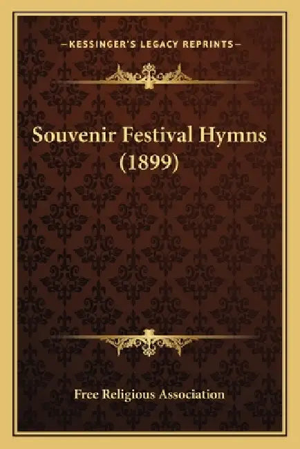 Souvenir Festival Hymns (1899) by Free Religious Association