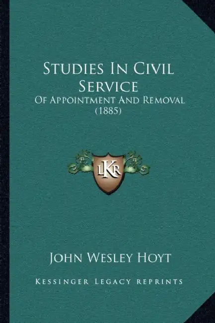 Studies In Civil Service: Of Appointment And Removal (1885) by John Wesley Hoyt