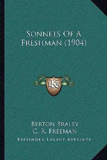 Sonnets Of A Freshman (1904) by Berton Braley, C. R. Freeman