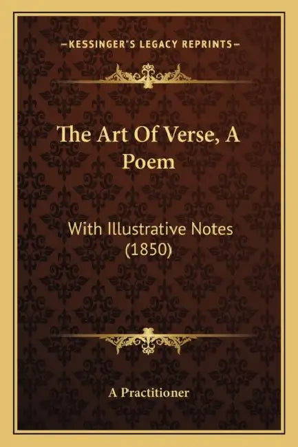 The Art Of Verse, A Poem: With Illustrative Notes (1850) by A. Practitioner
