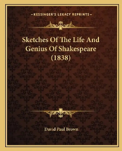 Sketches Of The Life And Genius Of Shakespeare (1838) by David Paul Brown