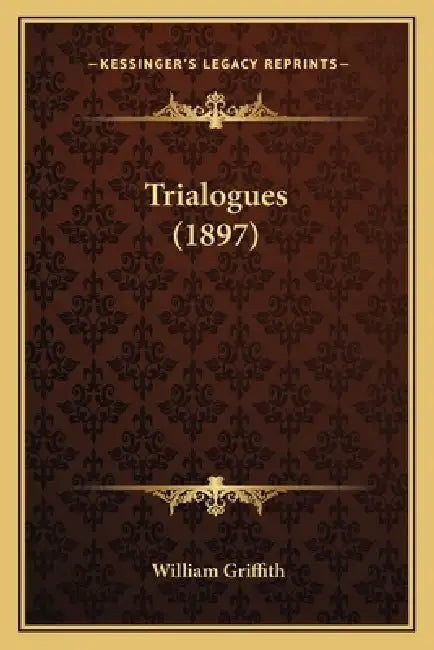 Trialogues (1897) by William Griffith