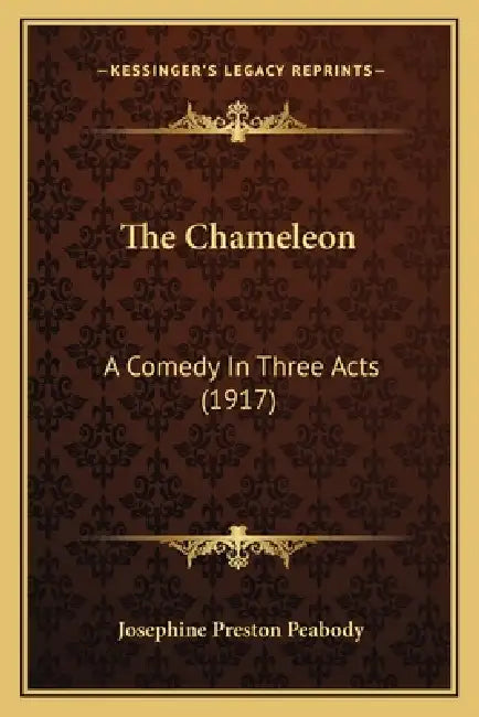The Chameleon: A Comedy In Three Acts (1917) by Josephine Preston Peabody