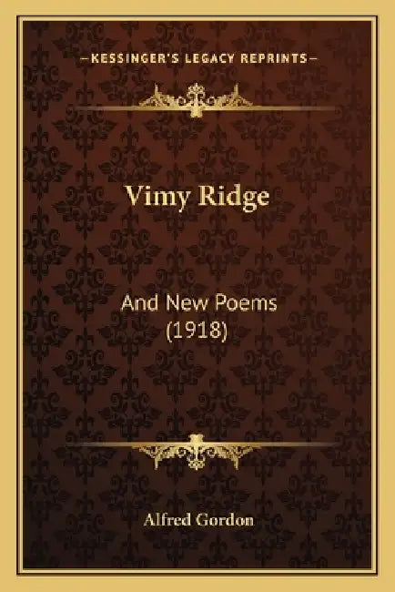 Vimy Ridge: And New Poems (1918) by Alfred Gordon
