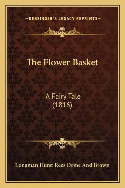 The Flower Basket: A Fairy Tale (1816) by Longman Hurst Rees Orme and Brown
