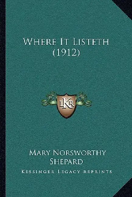 Where It Listeth (1912) by Mary Norsworthy Shepard