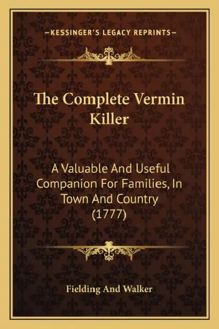 The Complete Vermin Killer: A Valuable And Useful Companion For Families, In Town And Country (1777) by Fielding and Walker