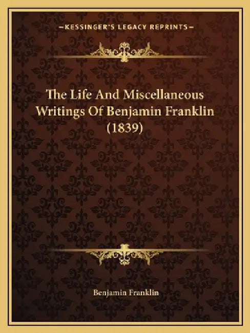 The Life And Miscellaneous Writings Of Benjamin Franklin (1839) by Benjamin Franklin