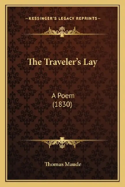 The Traveler's Lay: A Poem (1830) by Thomas Maude