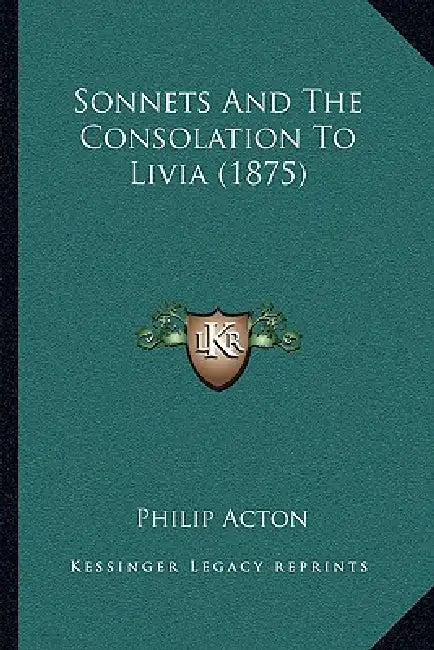 Sonnets And The Consolation To Livia (1875) by Philip Acton