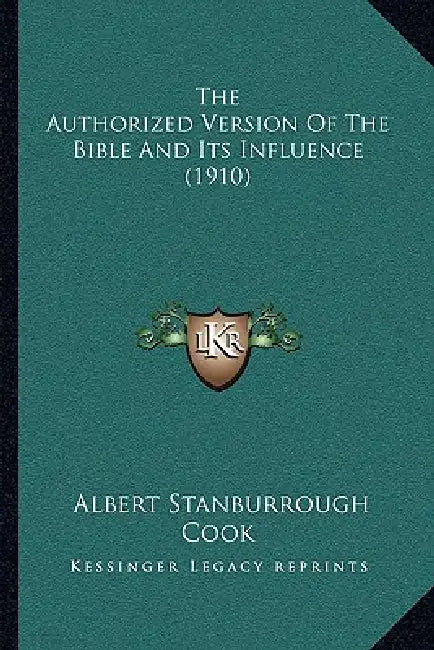 The Authorized Version Of The Bible And Its Influence (1910) by Albert Stanburrough Cook