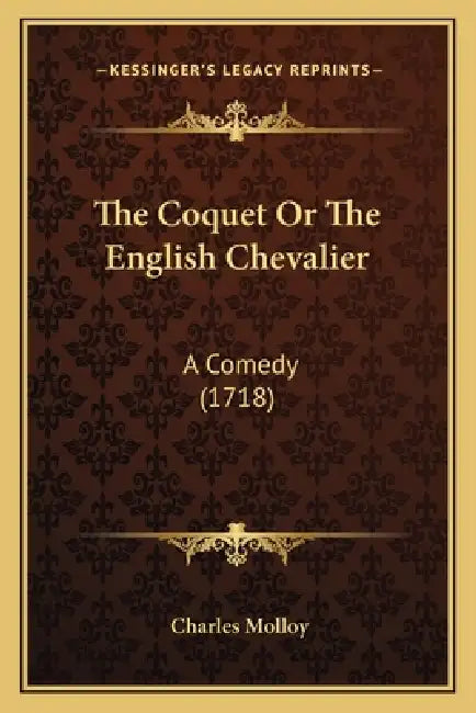 The Coquet Or The English Chevalier: A Comedy (1718) by Charles Molloy