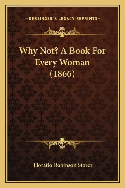 Why Not? A Book For Every Woman (1866) by Horatio Robinson Storer