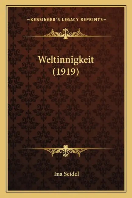 Weltinnigkeit (1919) by Ina Seidel