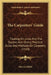The Carpenters' Guide: Treating On Lines And The Square, Also Giving Practical Rules And Methods On Carpentry (1920) by Harvey Miller