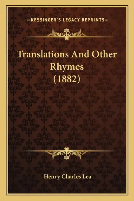 Translations And Other Rhymes (1882) by Henry Charles Lea