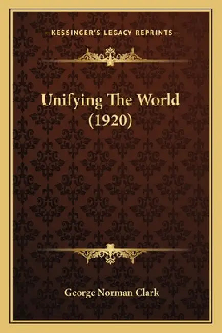 Unifying The World (1920) by George Norman Clark
