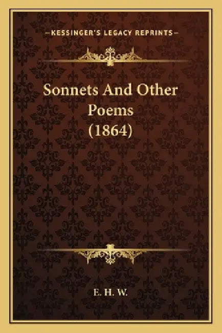Sonnets And Other Poems (1864) by E. H. W.