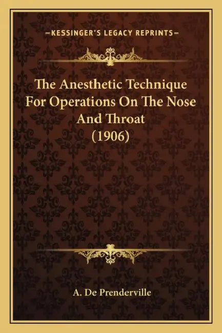 The Anesthetic Technique For Operations On The Nose And Throat (1906) by A. De Prenderville