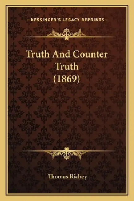 Truth And Counter Truth (1869) by Thomas Richey