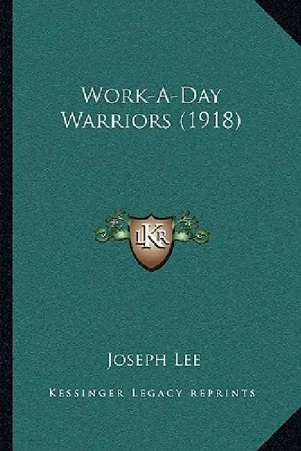 Work-A-Day Warriors (1918) by Joseph Lee