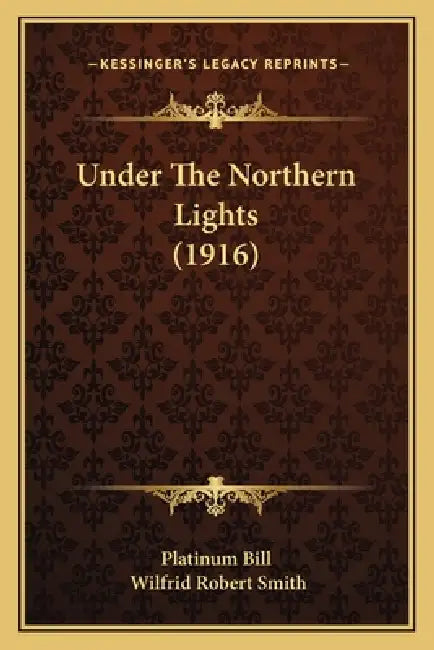 Under The Northern Lights (1916) by Platinum Bill, Wilfrid Robert Smith