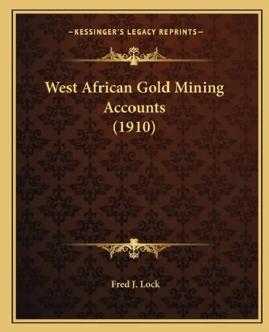 West African Gold Mining Accounts (1910) by Fred J. Lock