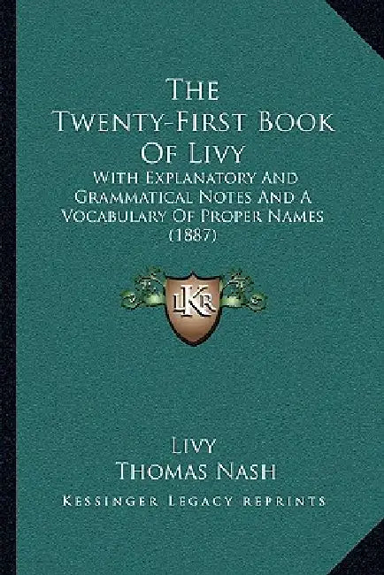The Twenty-First Book Of Livy: With Explanatory And Grammatical Notes And A Vocabulary Of Proper Names (1887) by Livy, Thomas Nash