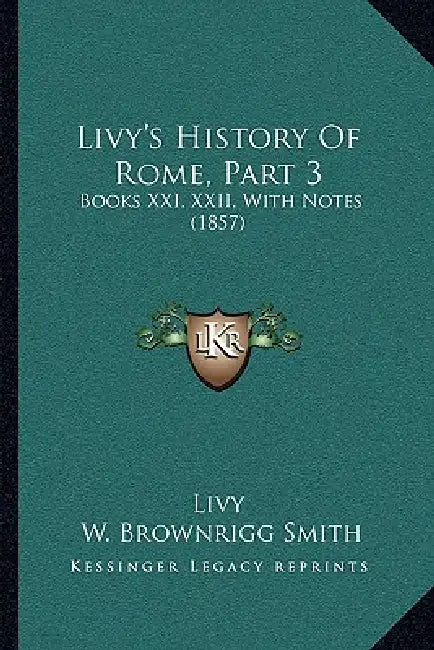 Livy's History Of Rome, Part 3: Books XXI, XXII, With Notes (1857) by Livy, W. Brownrigg Smith