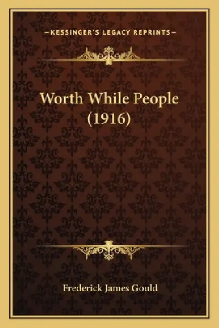 Worth While People (1916) by Frederick James Gould