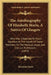 The Autobiography Of Elizabeth Storie, A Native Of Glasgow: Who Was Subjected To Much Injustice At The Hands Of Some Members Of The Medical, Legal, An by Elizabeth Storie