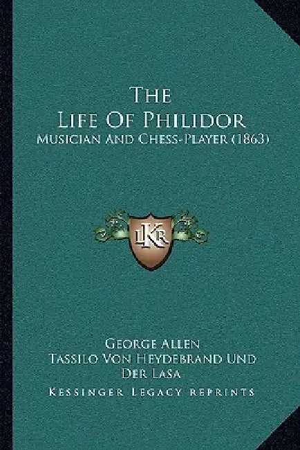 The Life Of Philidor: Musician And Chess-Player (1863) by George Allen, Tassilo Von Heydebrand Und Der Lasa