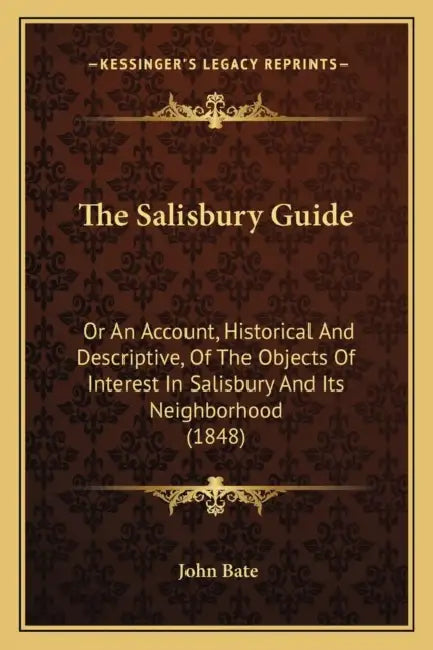The Salisbury Guide: Or An Account, Historical And Descriptive, Of The Objects Of Interest In Salisbury And Its Neighborhood (1848) by John Bate