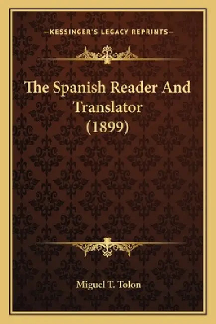 The Spanish Reader And Translator (1899) by Miguel T. Tolon