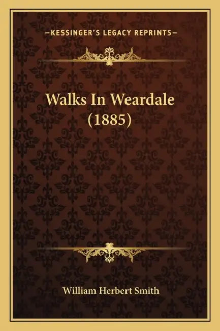 Walks In Weardale (1885) by William Herbert Smith