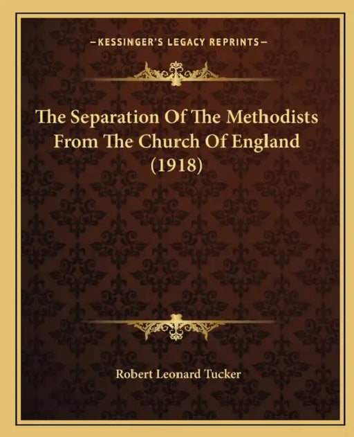 The Separation Of The Methodists From The Church Of England (1918) by Robert Leonard Tucker