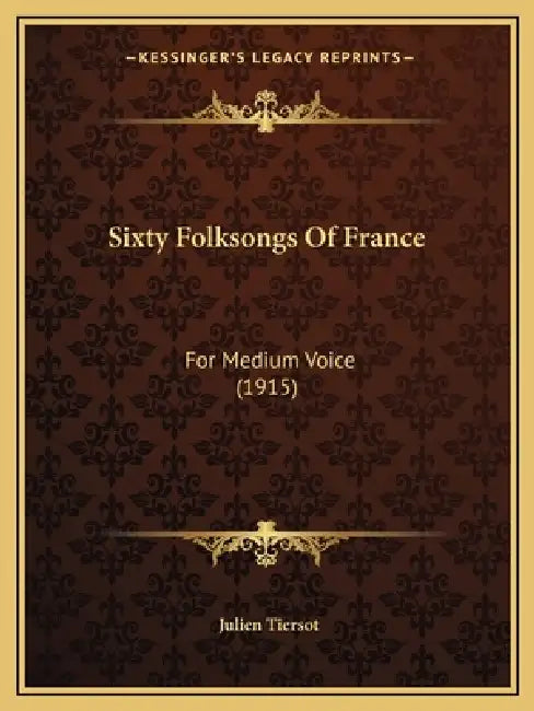 Sixty Folksongs Of France: For Medium Voice (1915) by Julien Tiersot